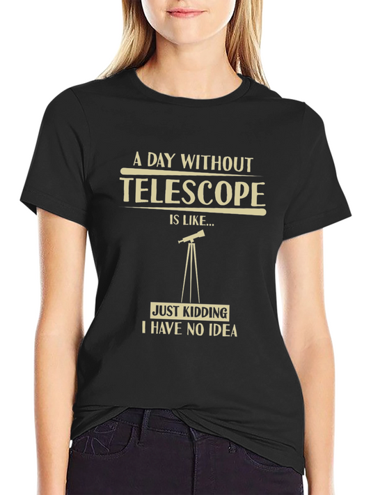Telescope Humor Graphic T-Shirt - A Day Without