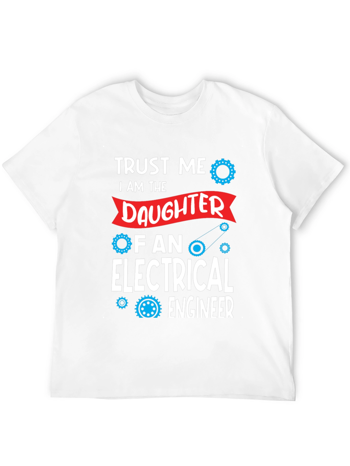 Trust Me Electrical Engineers Daughter T-Shirt