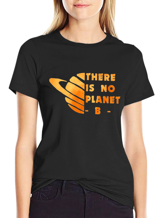 There is No Planet B T-Shirt - Eco-Friendly Message