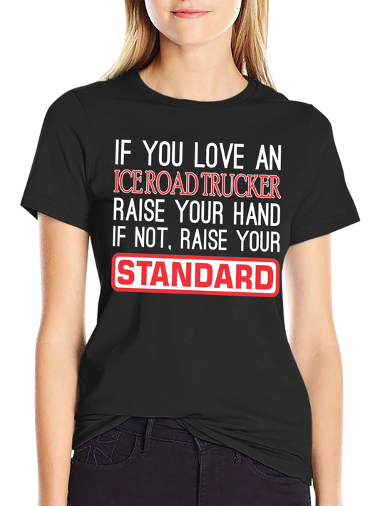 Ice Road Trucker T-Shirt: Raise Your Standard!