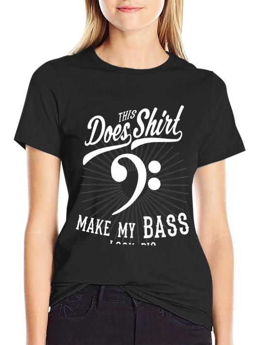 Bass Clef T-Shirt - Does This Shirt Make My Bass Look Big?