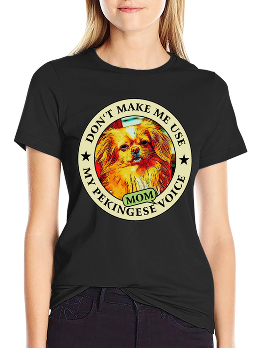 Pekingese Mom Voice T-Shirt - Novelty Dog Lover Tee