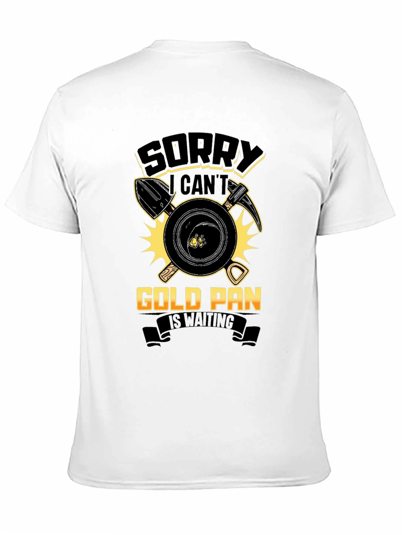 Gold Panning T-Shirt: Sorry Cant Prospecting Apparel