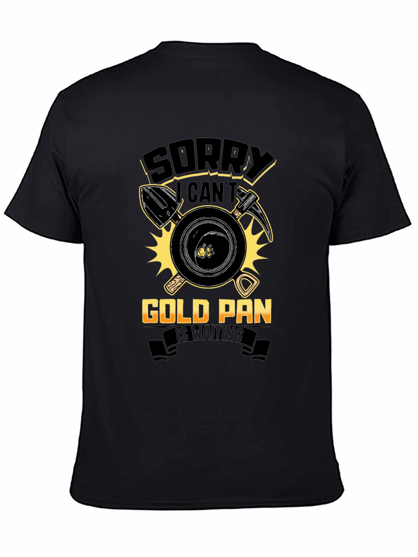Gold Panning T-Shirt: Sorry Cant Prospecting Apparel