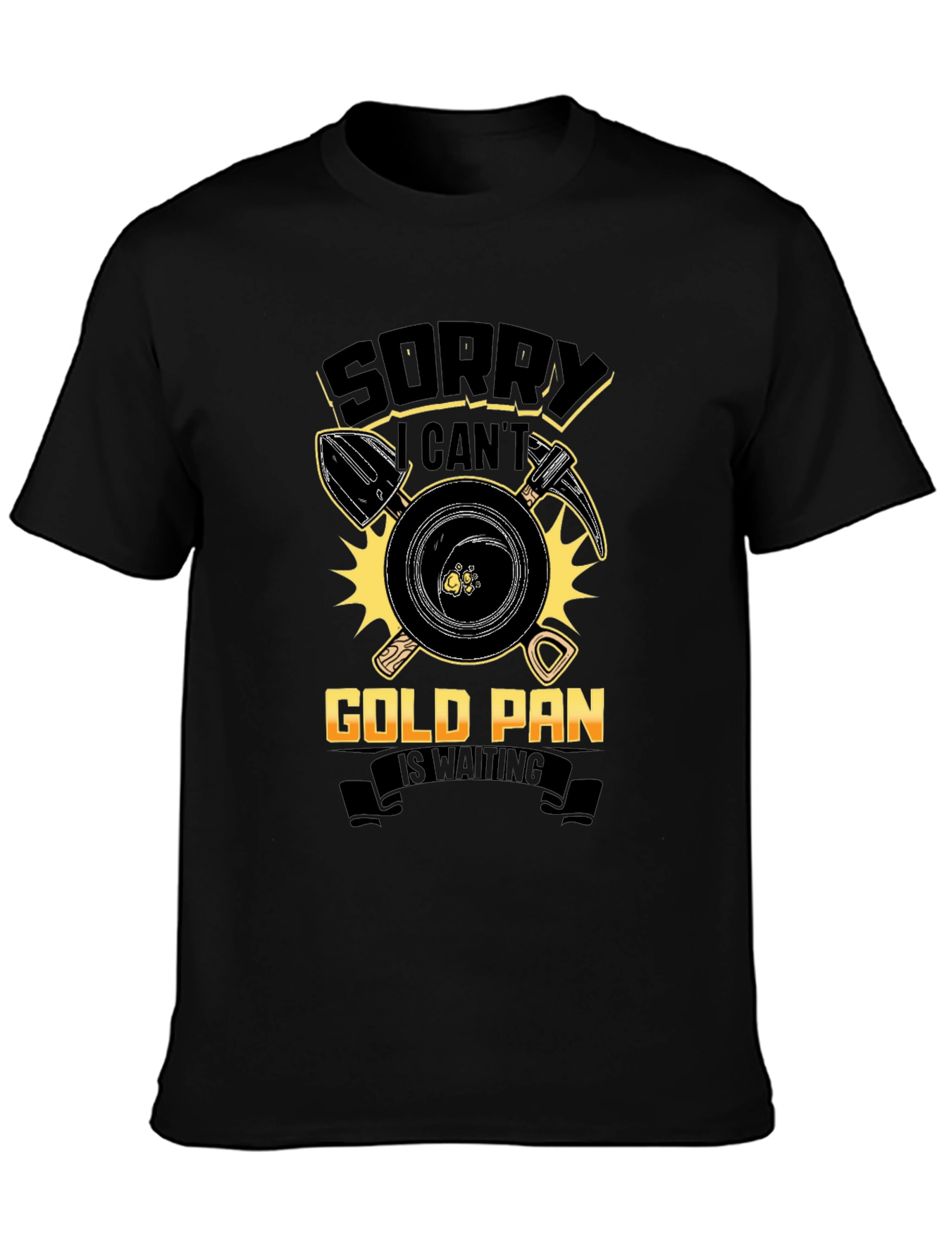 Gold Panning T-Shirt: Sorry Cant Prospecting Apparel
