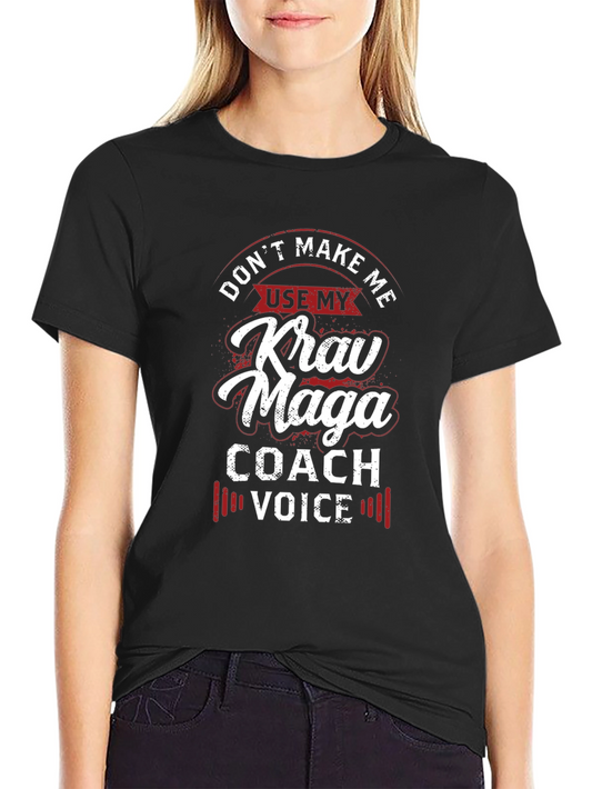 Krav Maga Coach T-Shirt - Dont Make Me Use My Coach Voice!