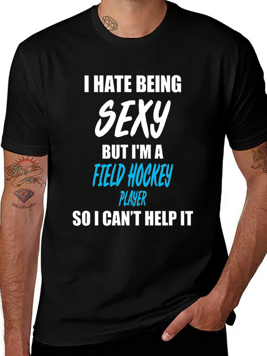 Funny Field Hockey Player T-Shirt - I Hate Being Sexy
