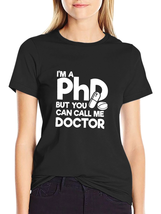 Im A PhD Call Me Doctor T-Shirt