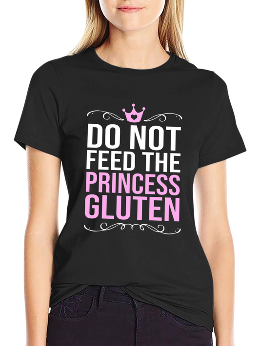 Do Not Feed the Princess Gluten Funny T-Shirt