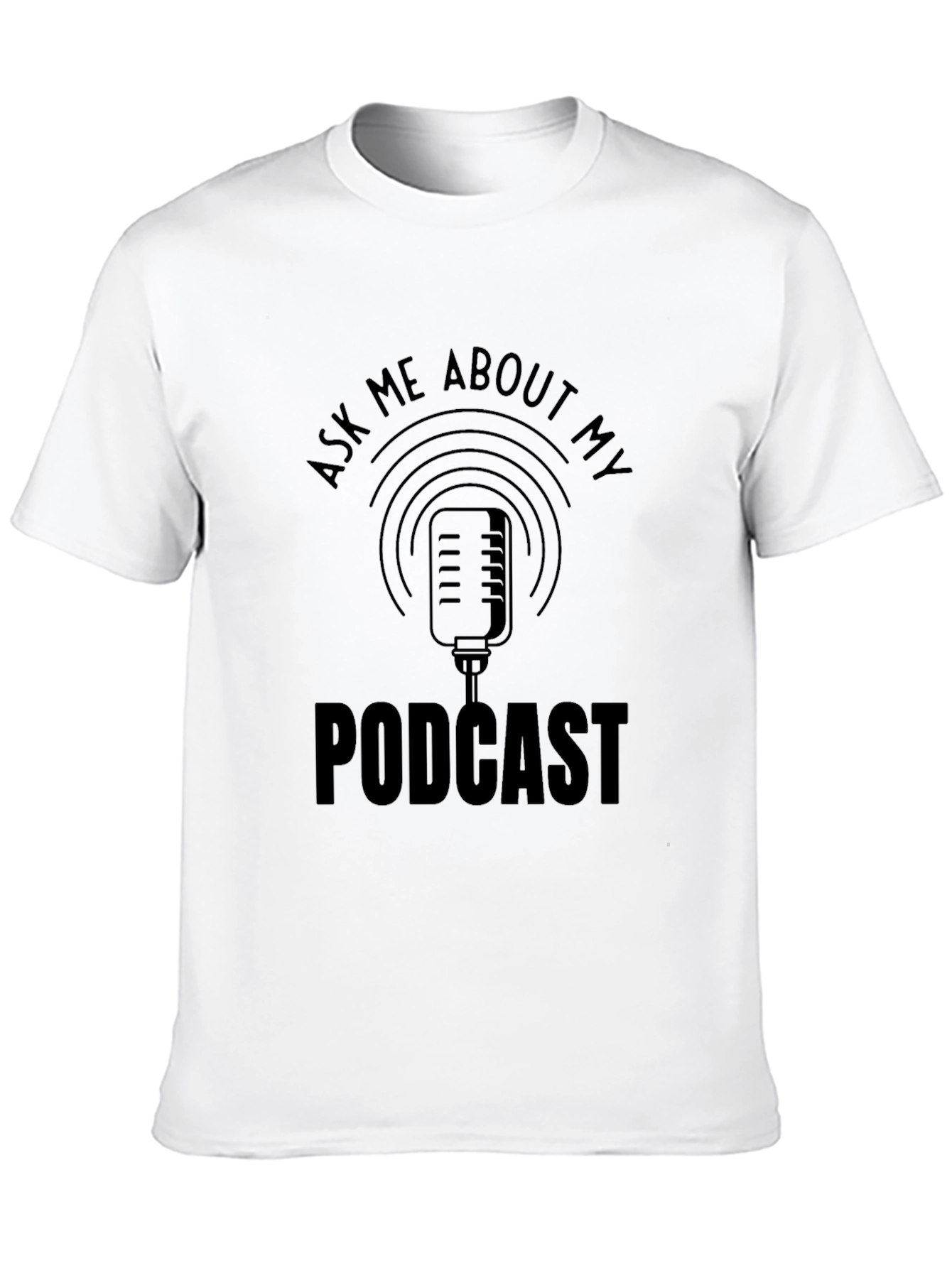 Podcast T-Shirt - Ask Me About My Podcast!