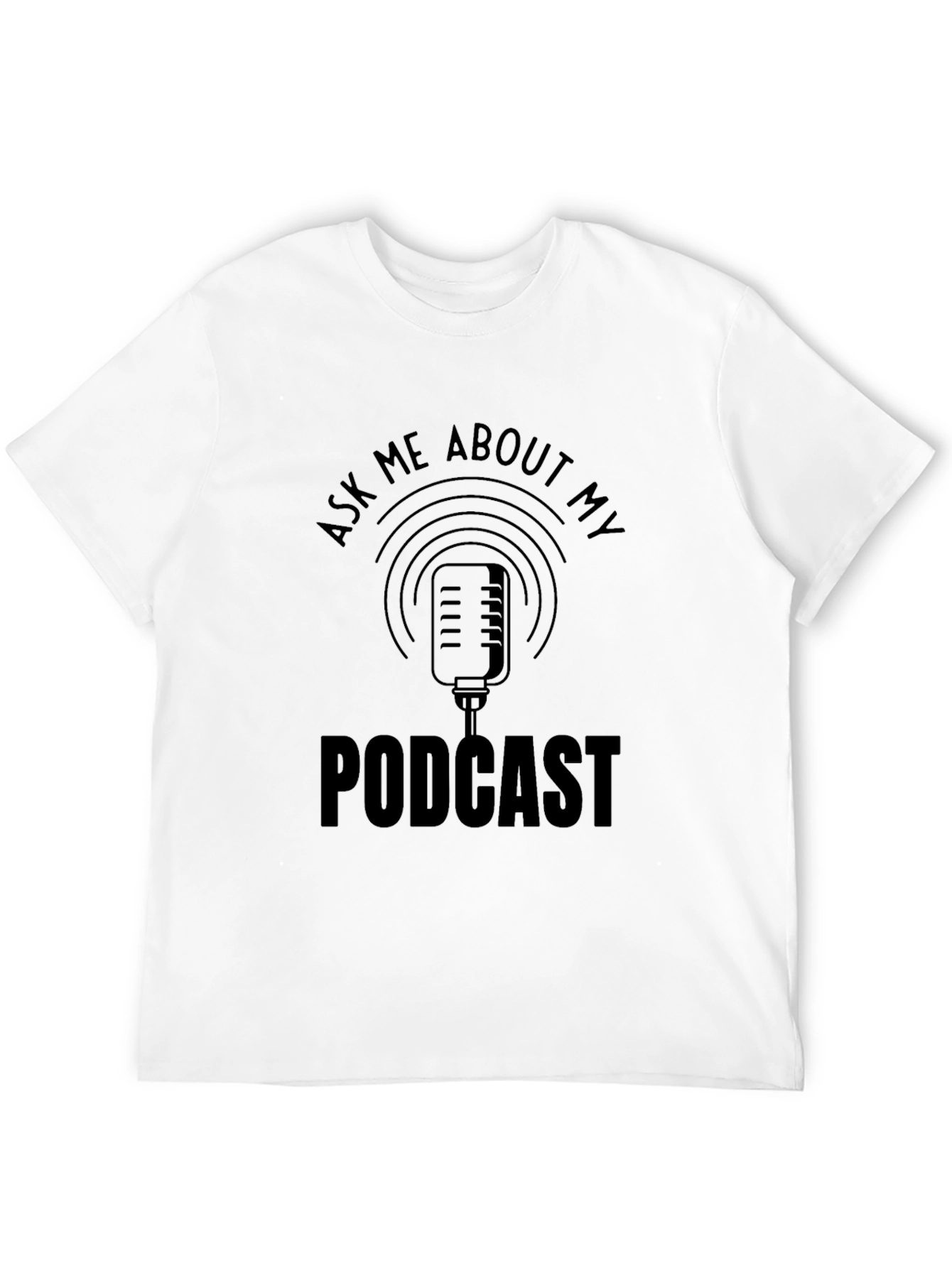 Podcast T-Shirt - Ask Me About My Podcast!