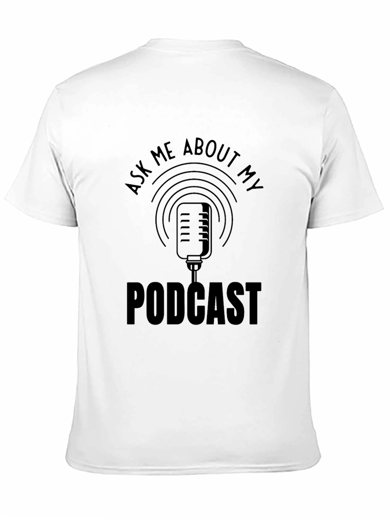 Podcast T-Shirt - Ask Me About My Podcast!