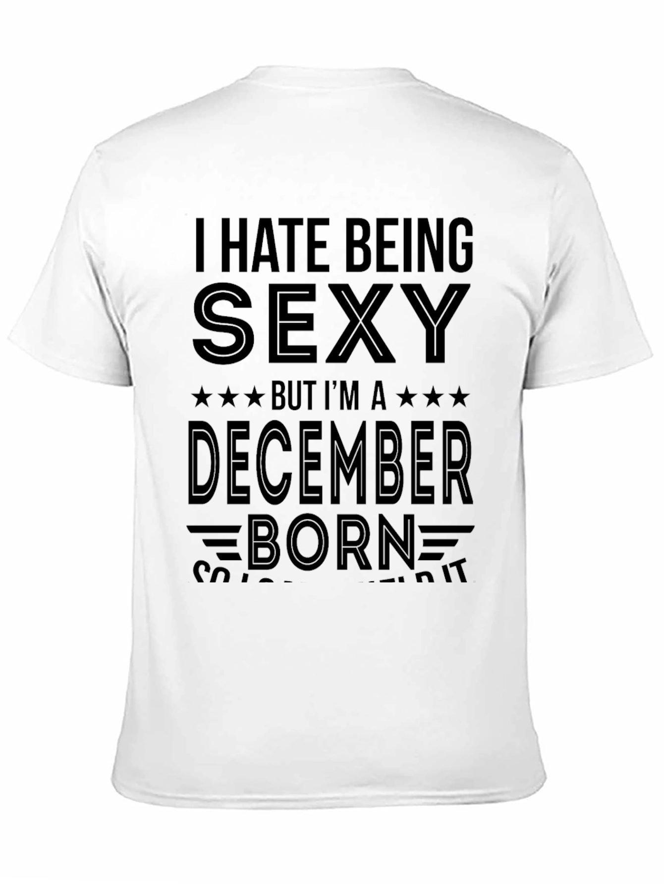 I Hate Being Sexy December Born Graphic T-Shirt
