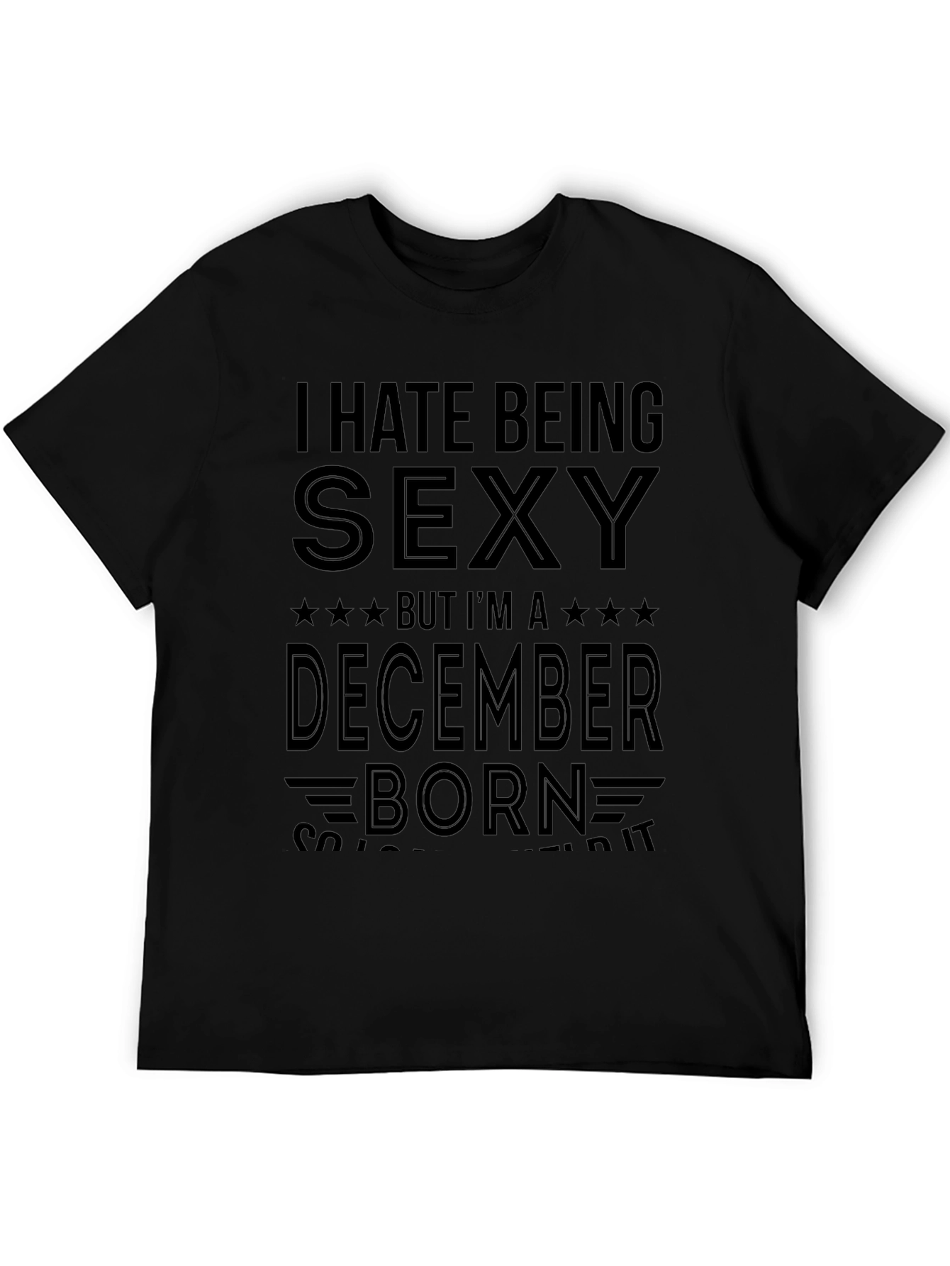 I Hate Being Sexy December Born Graphic T-Shirt