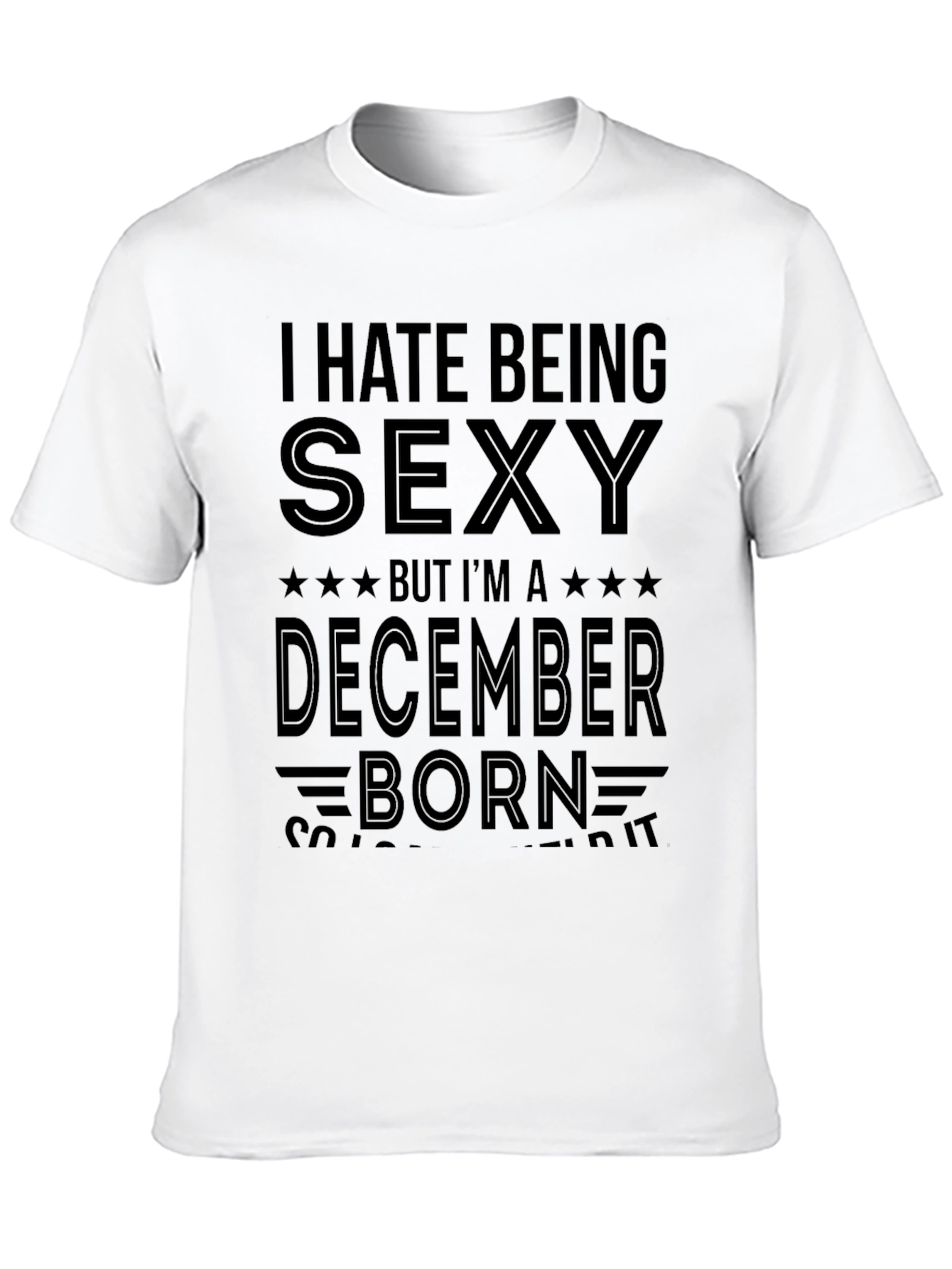I Hate Being Sexy December Born Graphic T-Shirt