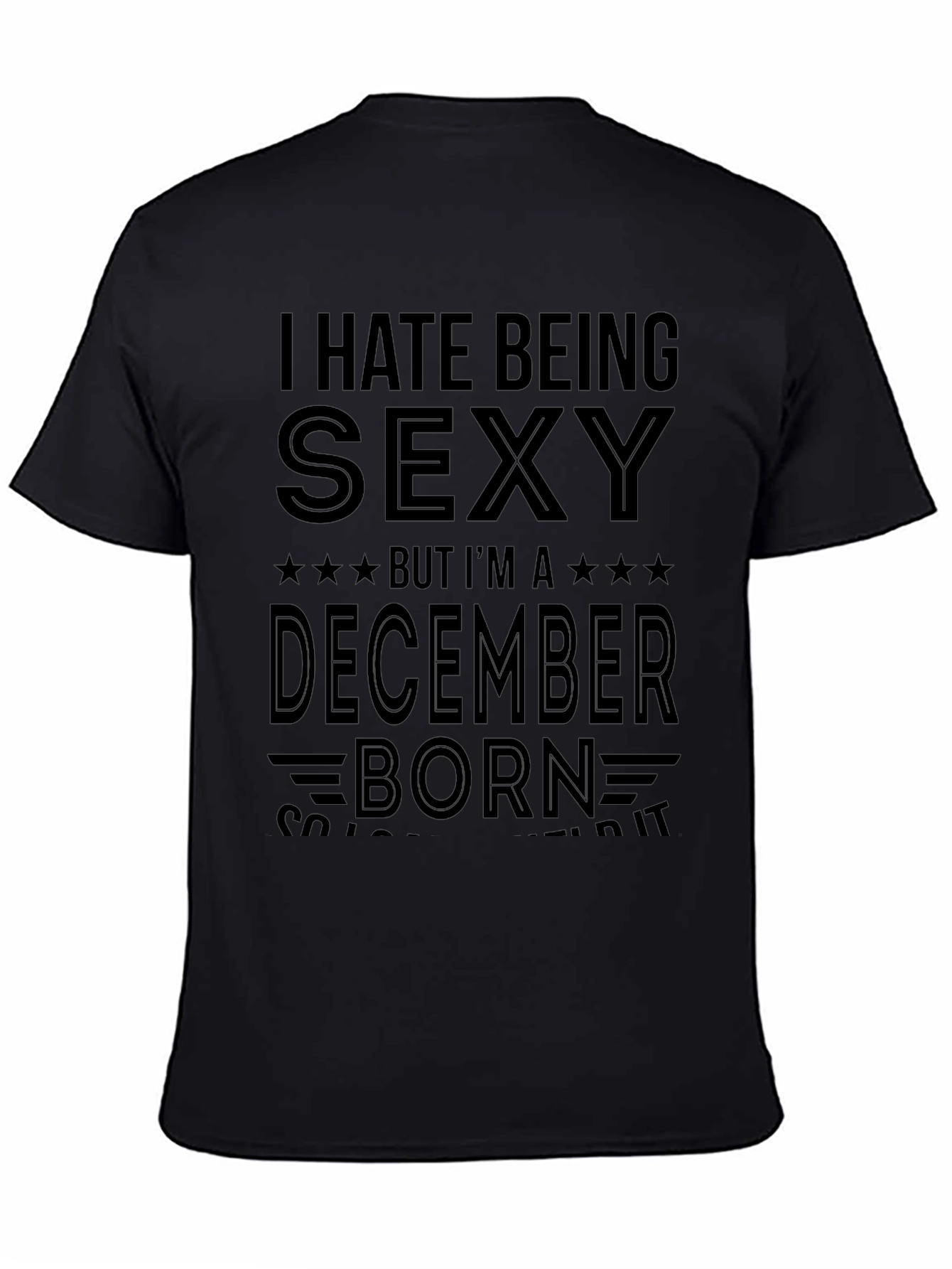 I Hate Being Sexy December Born Graphic T-Shirt