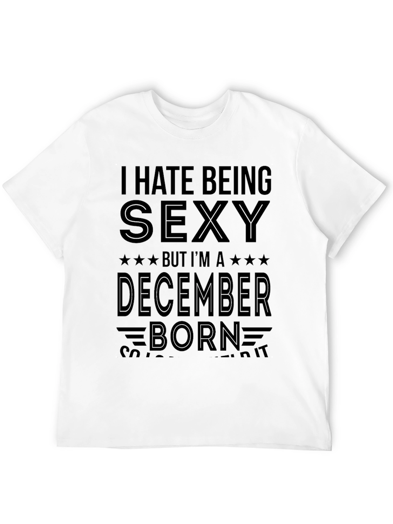 I Hate Being Sexy December Born Graphic T-Shirt