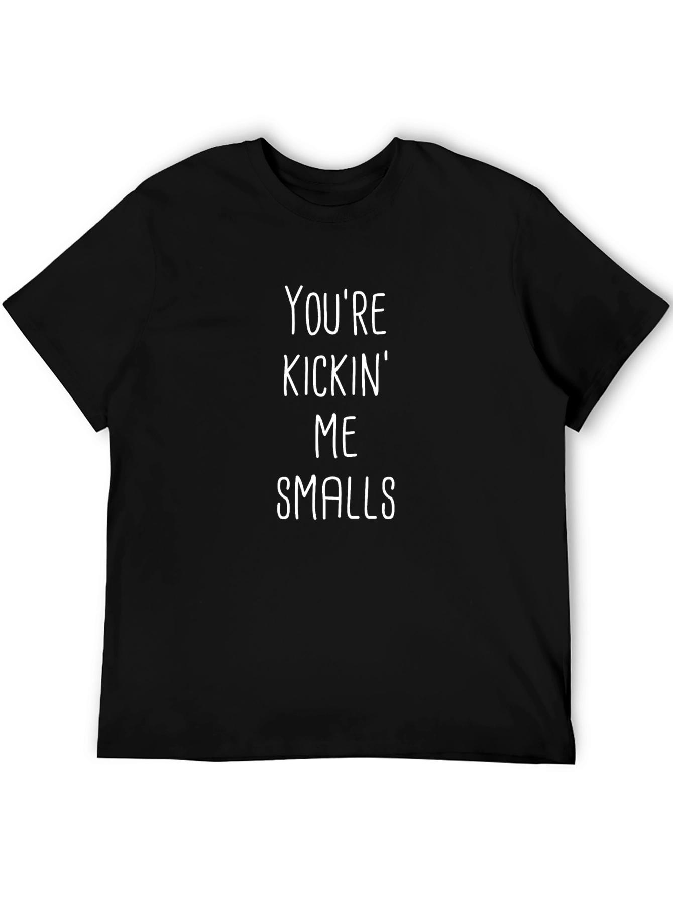 Youre Kickin Me Smalls T-Shirt
