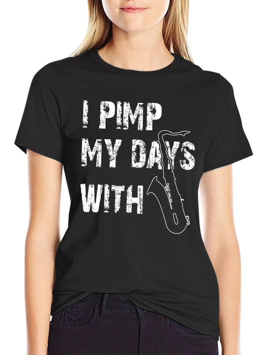 I Pimp My Days With Saxophone T-Shirt