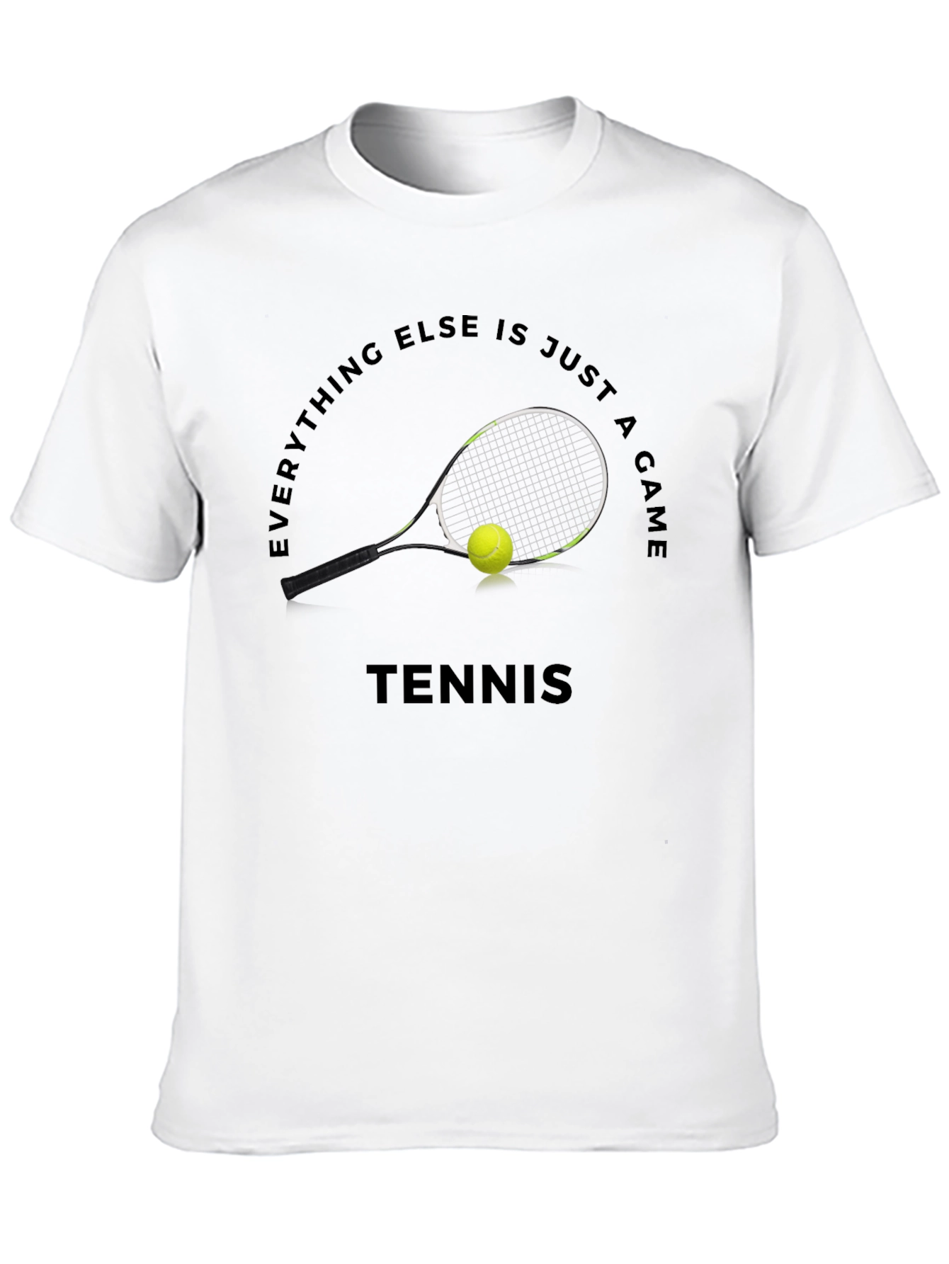 Tennis Graphic T-Shirt: Everything Else Is Just A Game