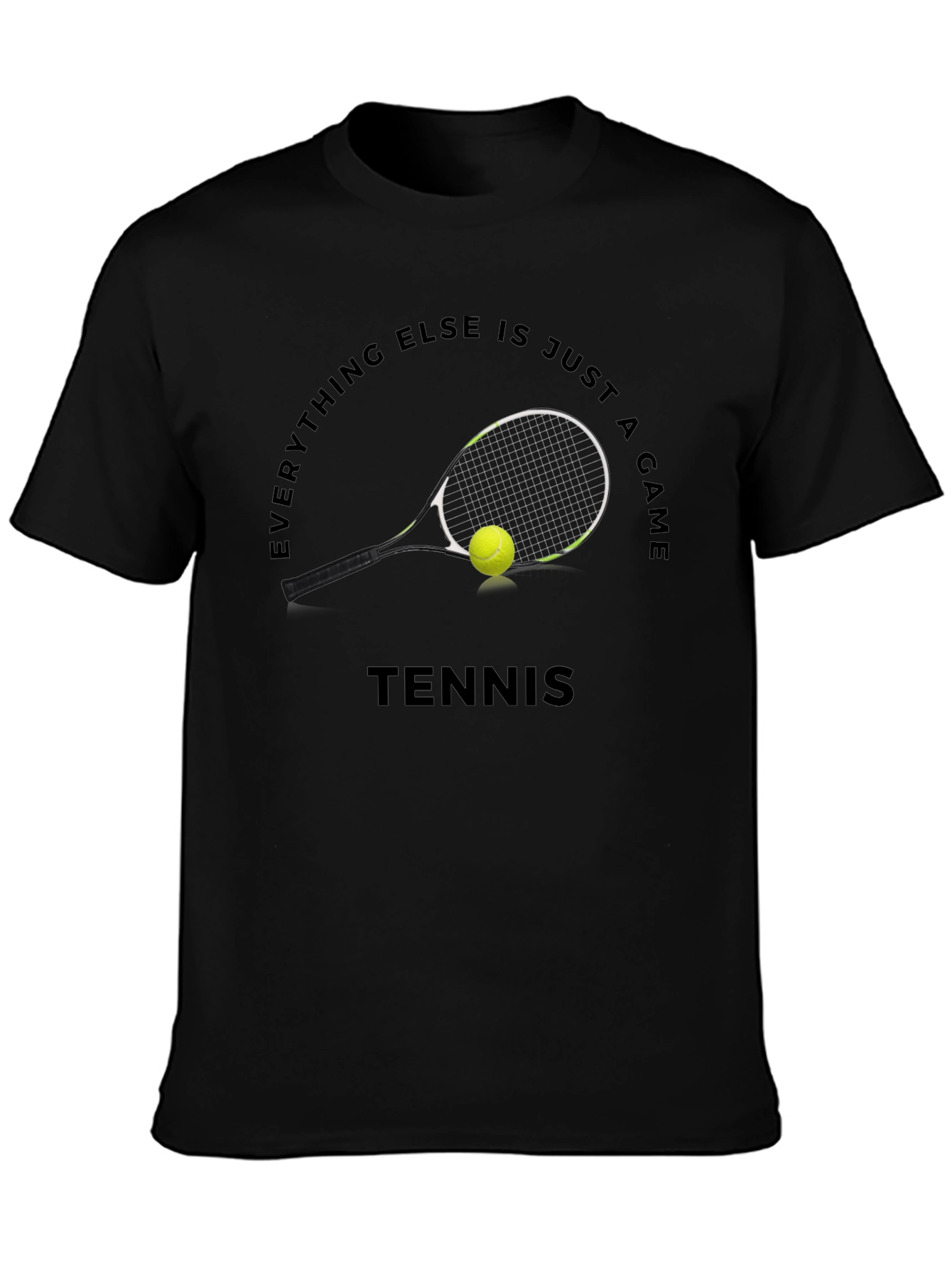 Tennis Graphic T-Shirt: Everything Else Is Just A Game