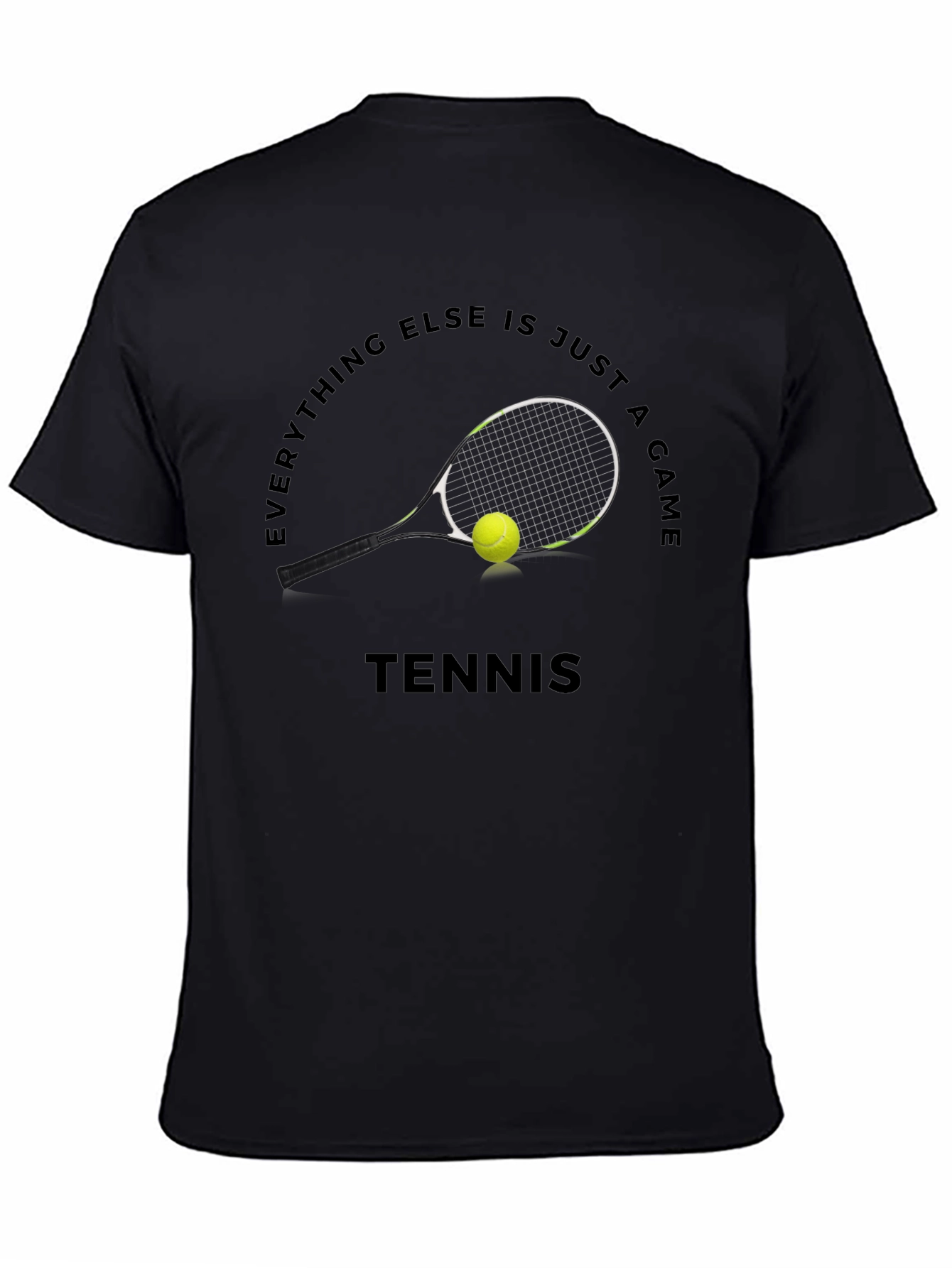 Tennis Graphic T-Shirt: Everything Else Is Just A Game