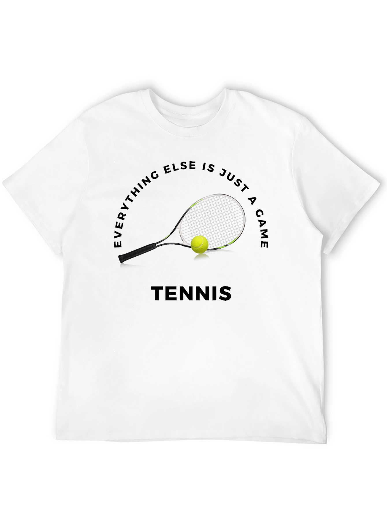 Tennis Graphic T-Shirt: Everything Else Is Just A Game