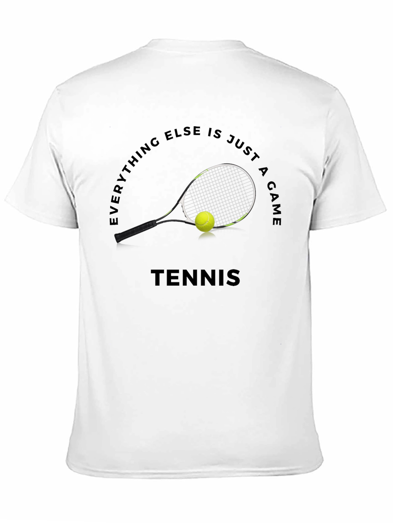 Tennis Graphic T-Shirt: Everything Else Is Just A Game