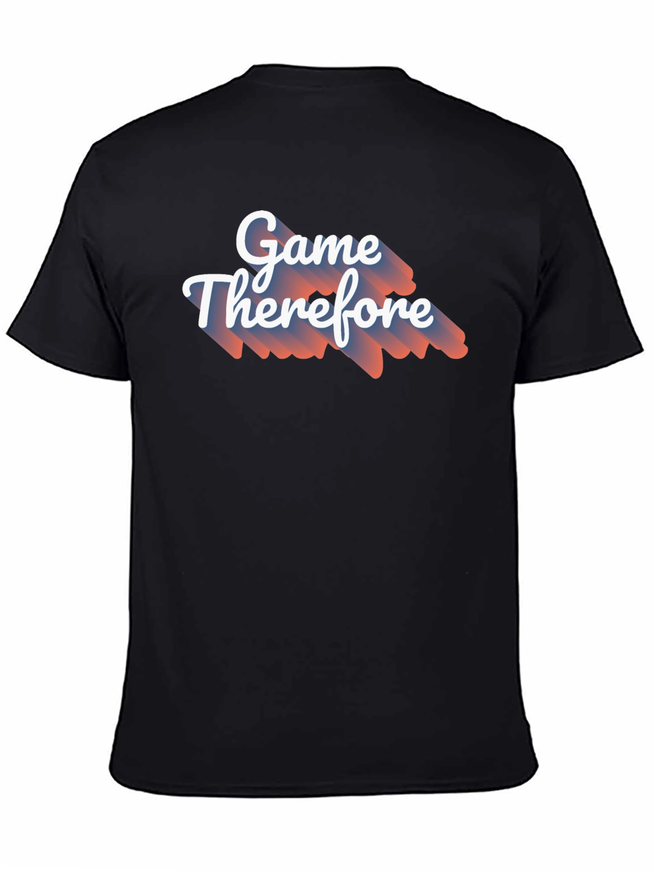 Game Therefore T-Shirt - Unique Graphic Tee