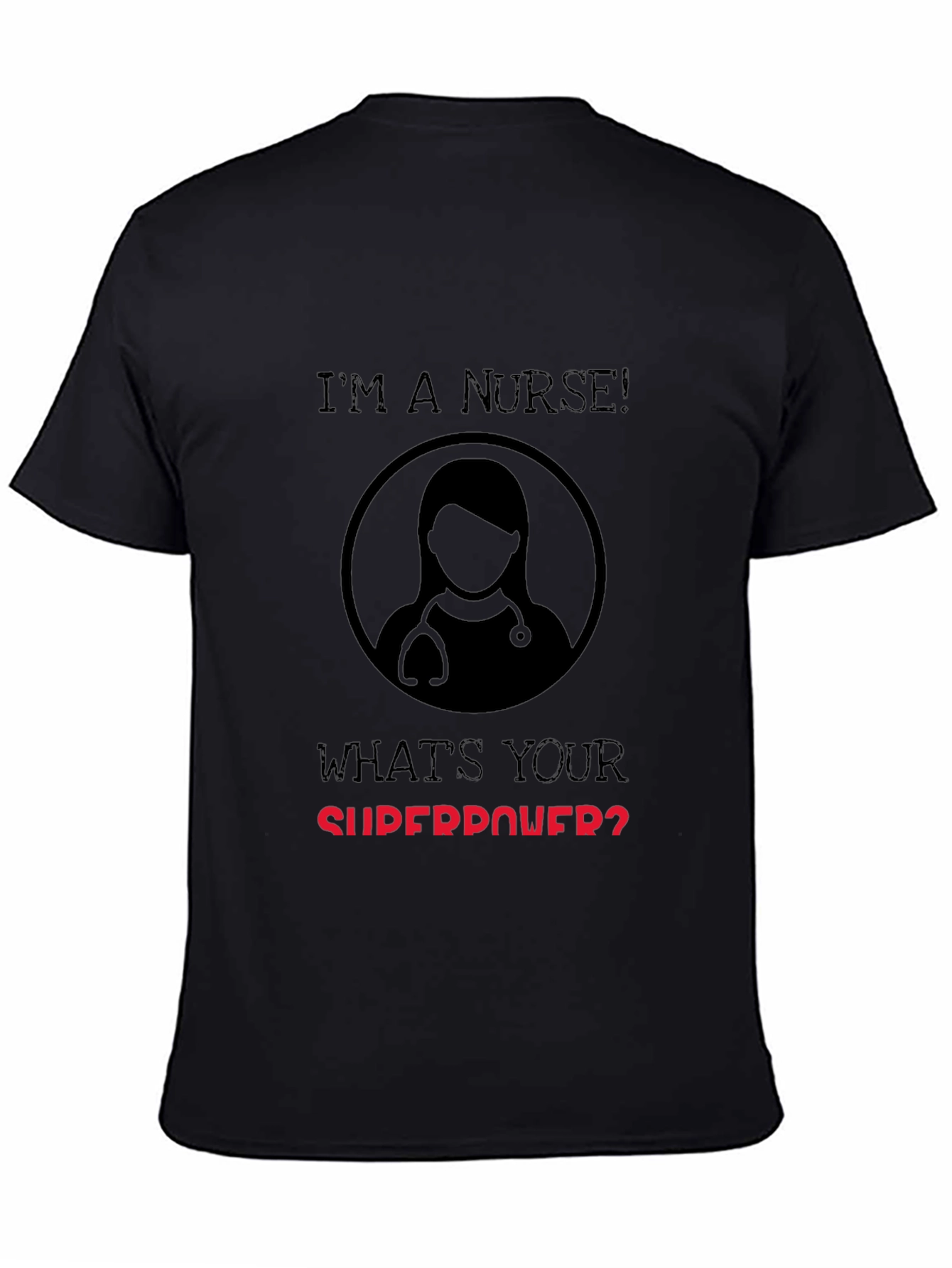 Im a Nurse Whats Your Superpower T-Shirt