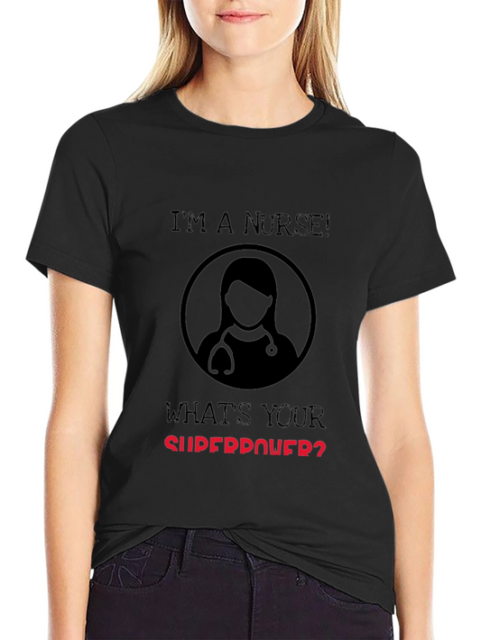 Im a Nurse Whats Your Superpower T-Shirt