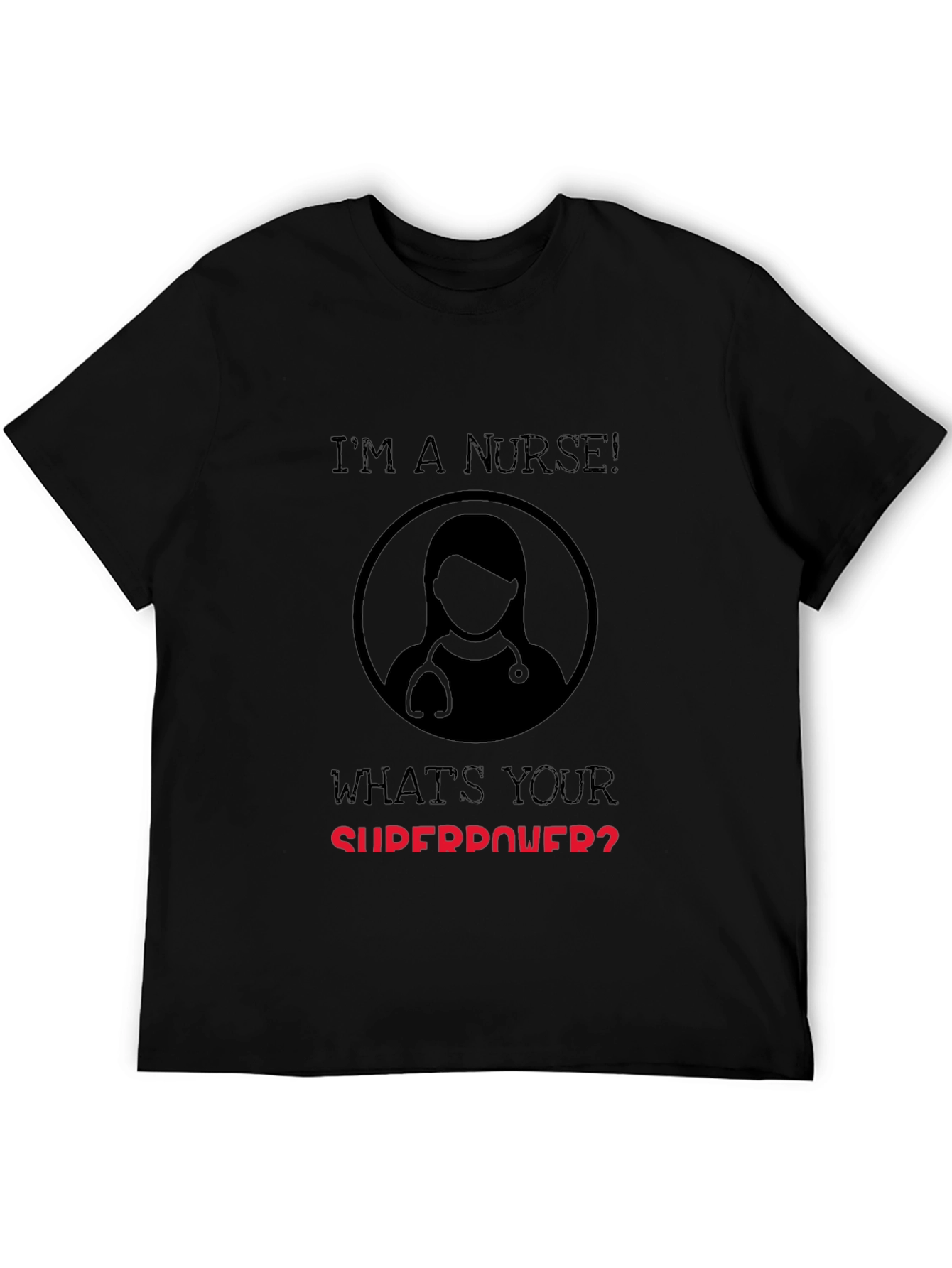 Im a Nurse Whats Your Superpower T-Shirt