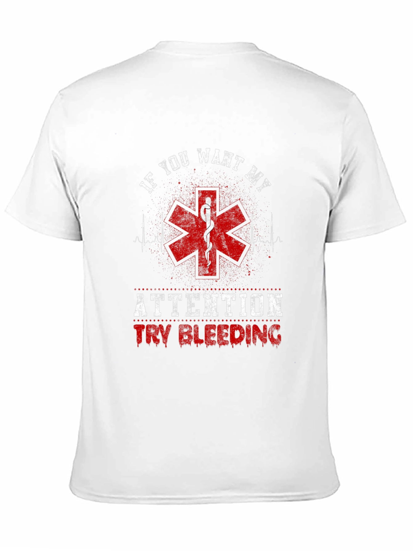 If You Want My Attention Funny EMT T-Shirt