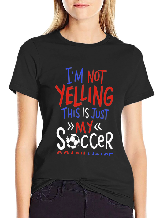 Funny Soccer Coach T-Shirt - Im Not Yelling!