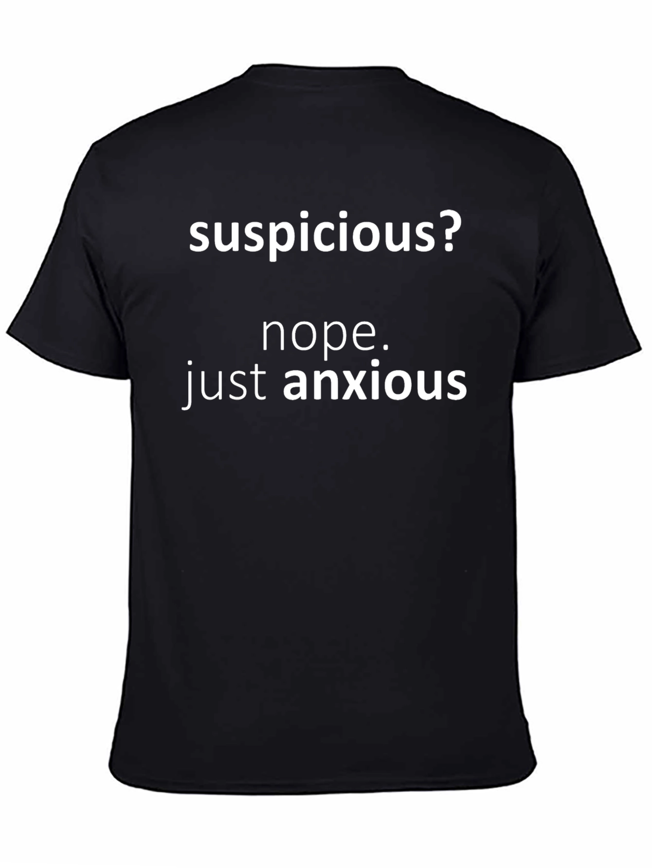 Suspicious? Anxious T-Shirt - Funny Novelty Tee