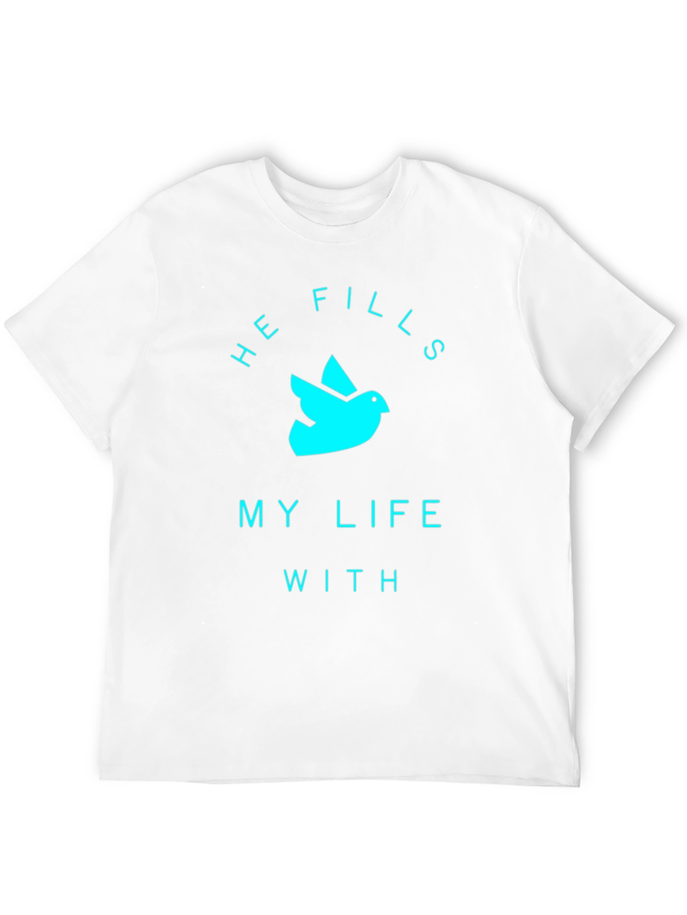 He Fills My Life T-Shirt