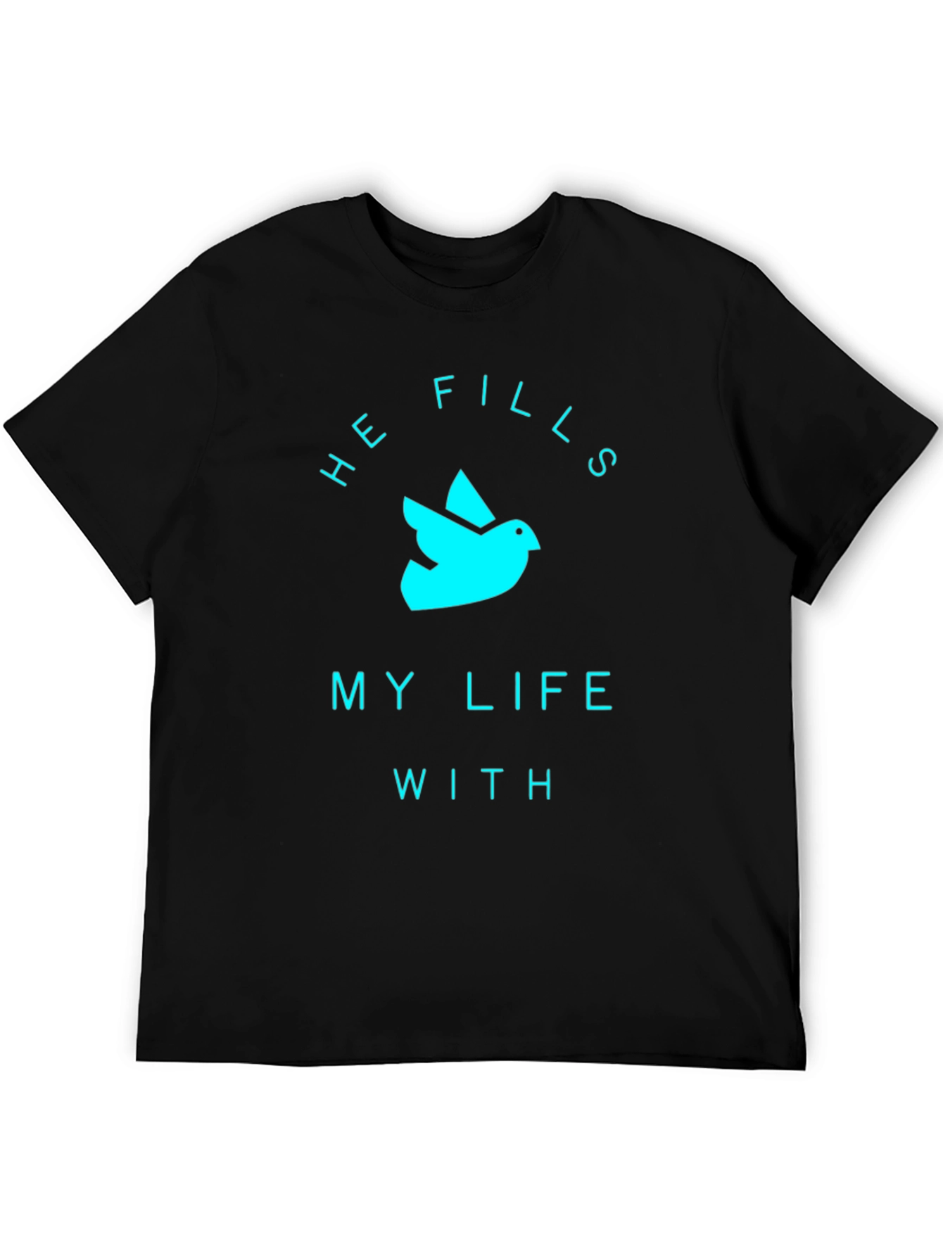 He Fills My Life T-Shirt