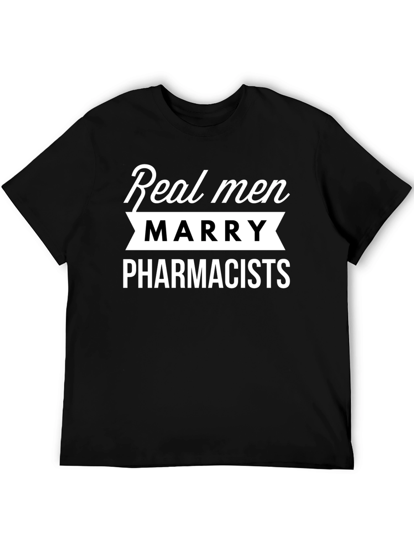 Real Men Marry Pharmacists Graphic Tee