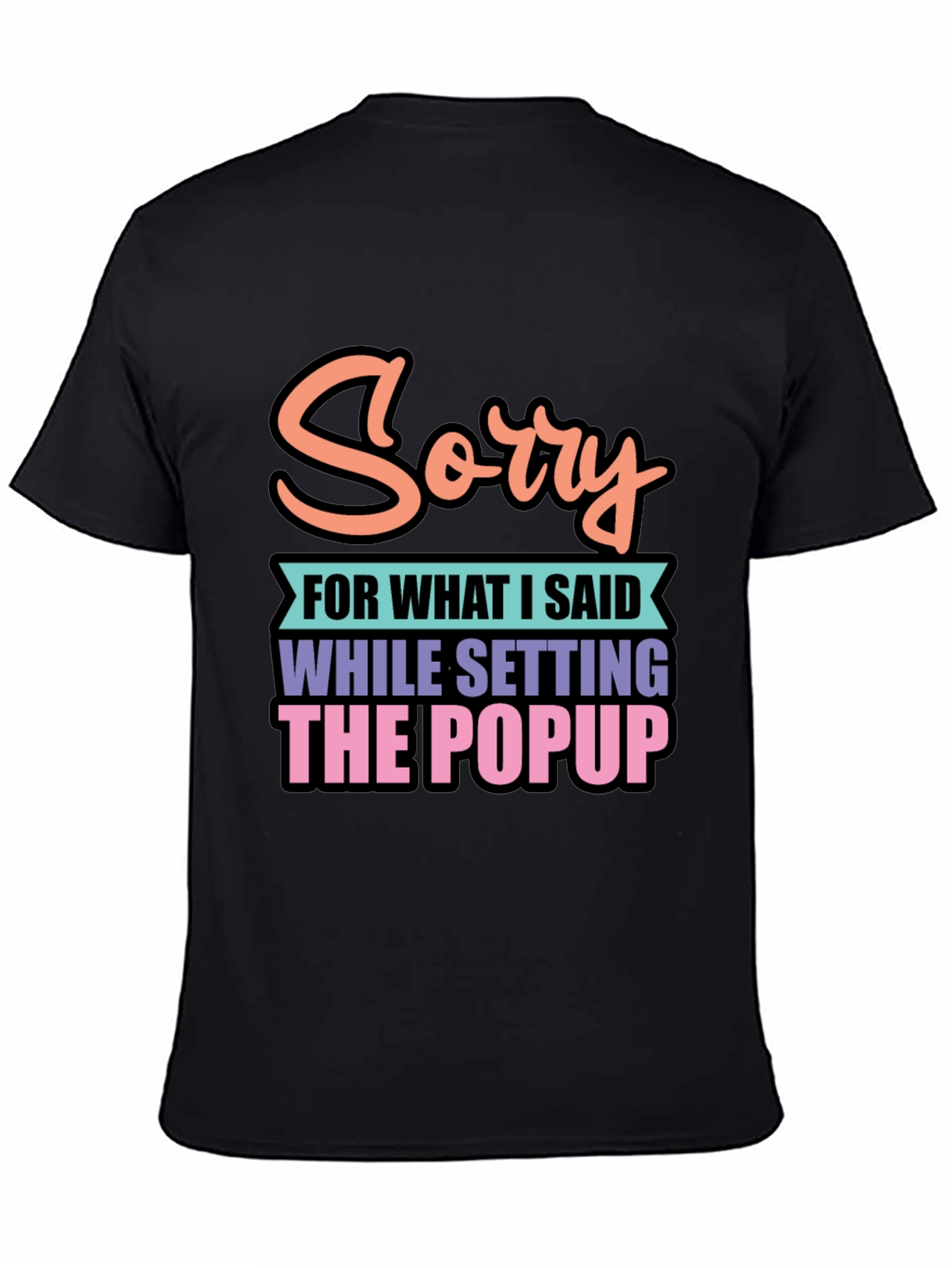 Funny Sorry Popup Black Graphic Tee