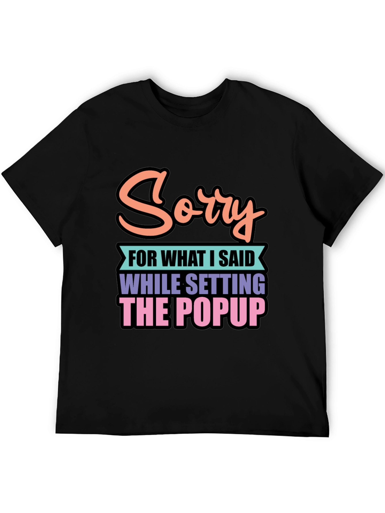 Funny Sorry Popup Black Graphic Tee