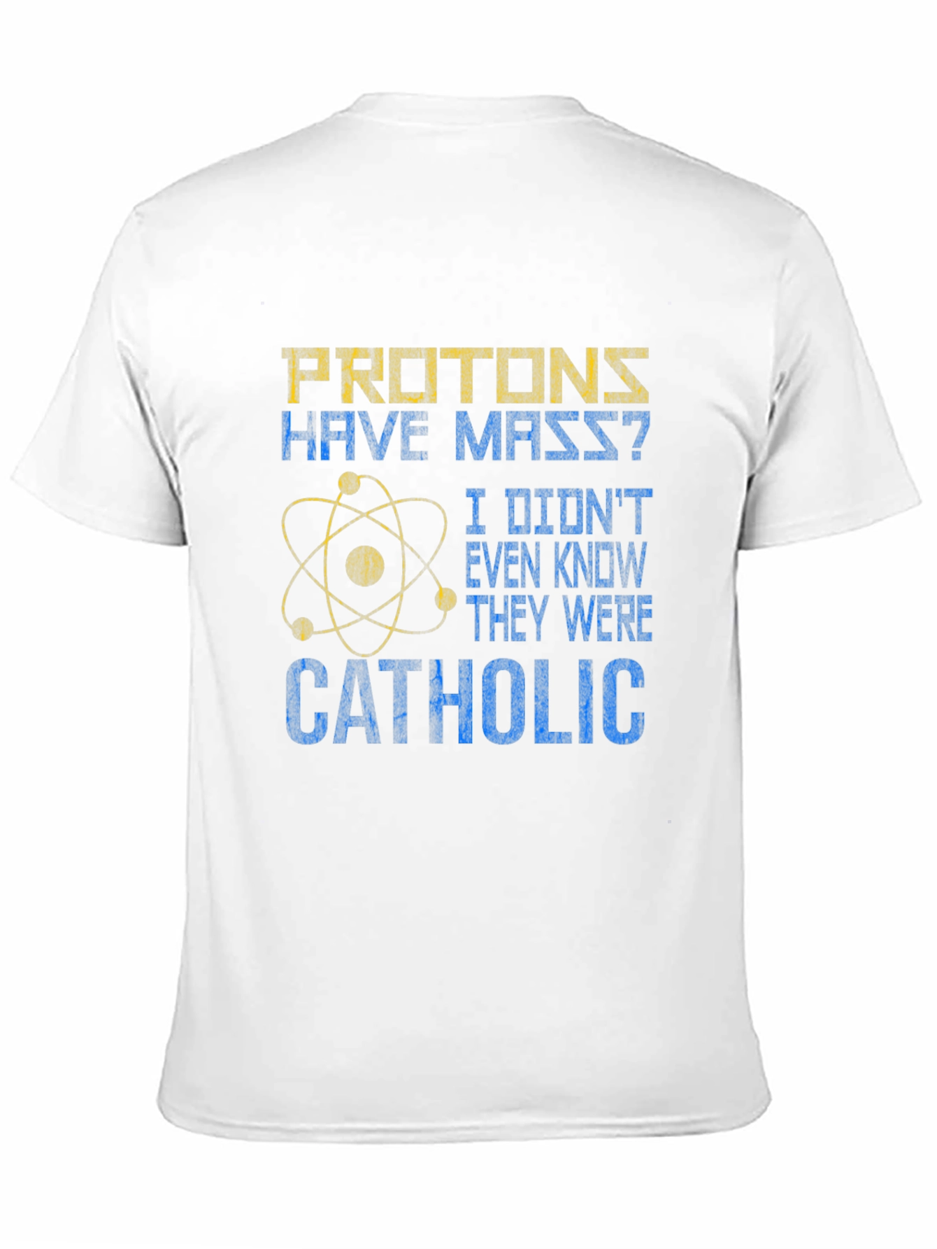 Protons Have Mass? Catholic Funny Science T-Shirt