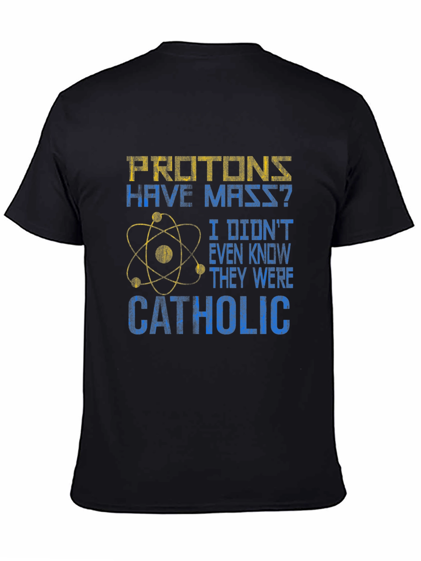 Protons Have Mass? Catholic Funny Science T-Shirt