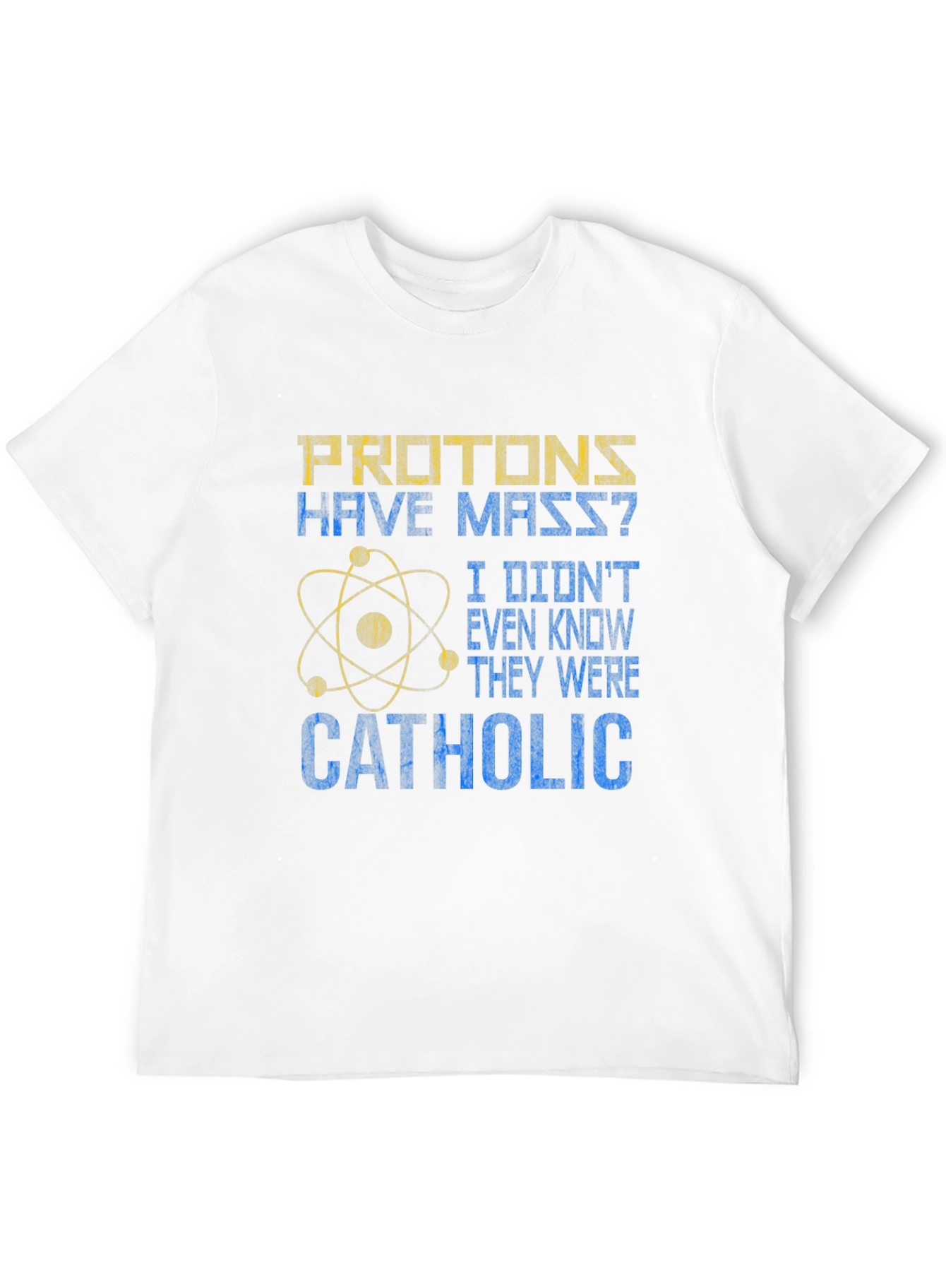 Protons Have Mass? Catholic Funny Science T-Shirt
