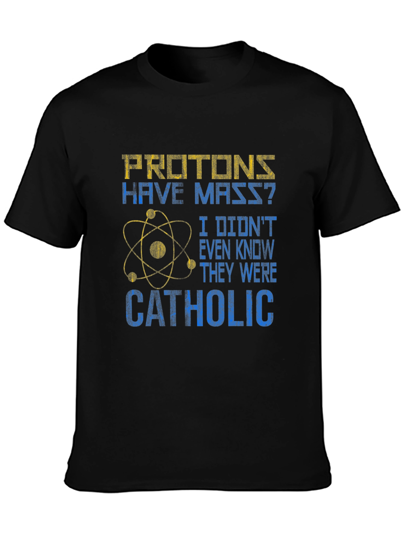 Protons Have Mass? Catholic Funny Science T-Shirt