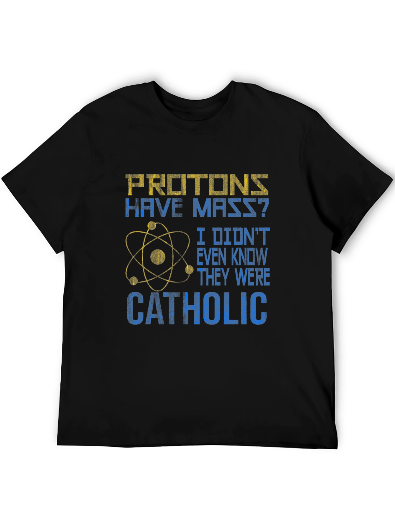 Protons Have Mass? Catholic Funny Science T-Shirt
