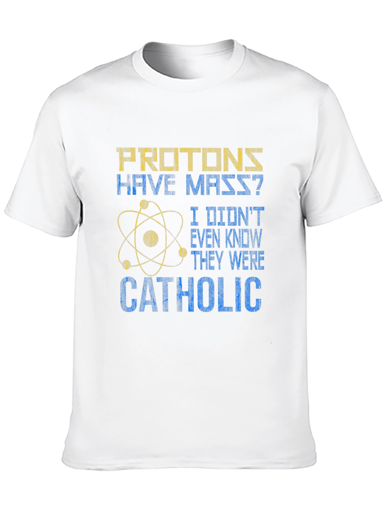 Protons Have Mass? Catholic Funny Science T-Shirt