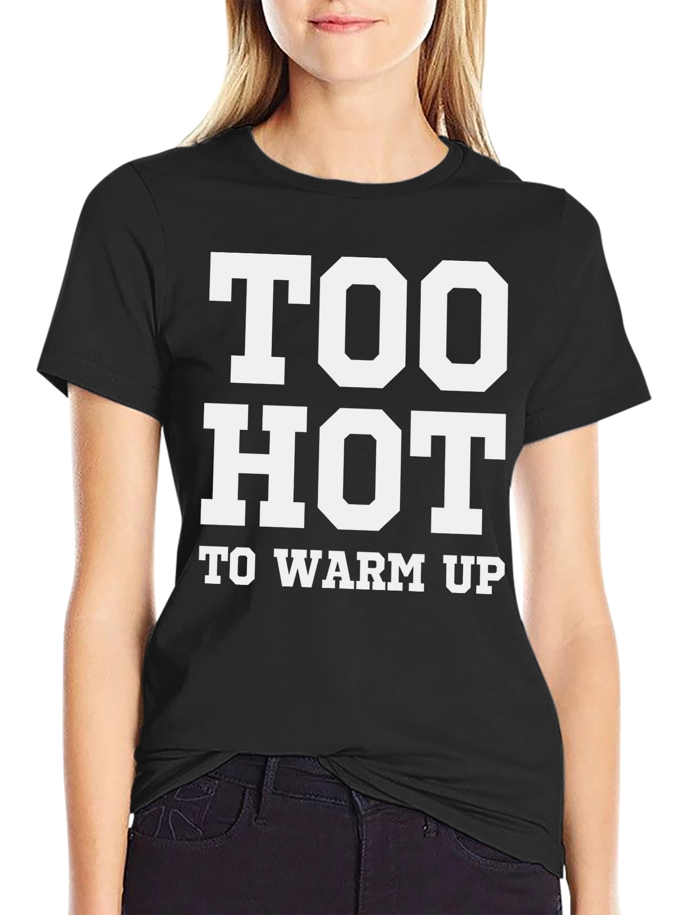 Too Hot To Warm Up - Funny T-Shirt