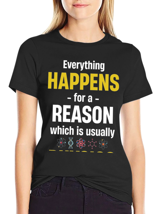 Funny Science T-Shirt - Everything Happens For a Reason