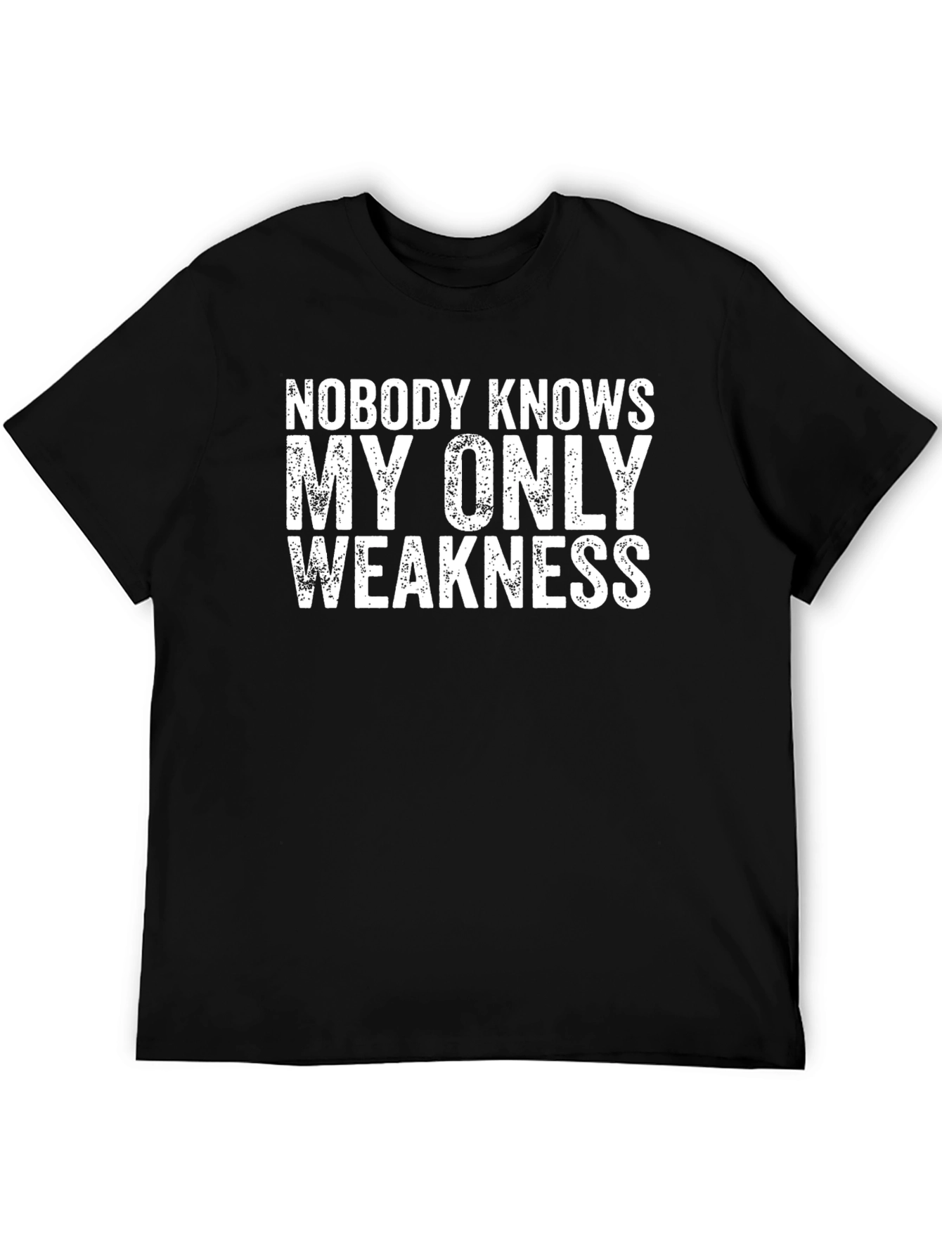 Nobody Knows My Only Weakness - Funny Graphic Tee