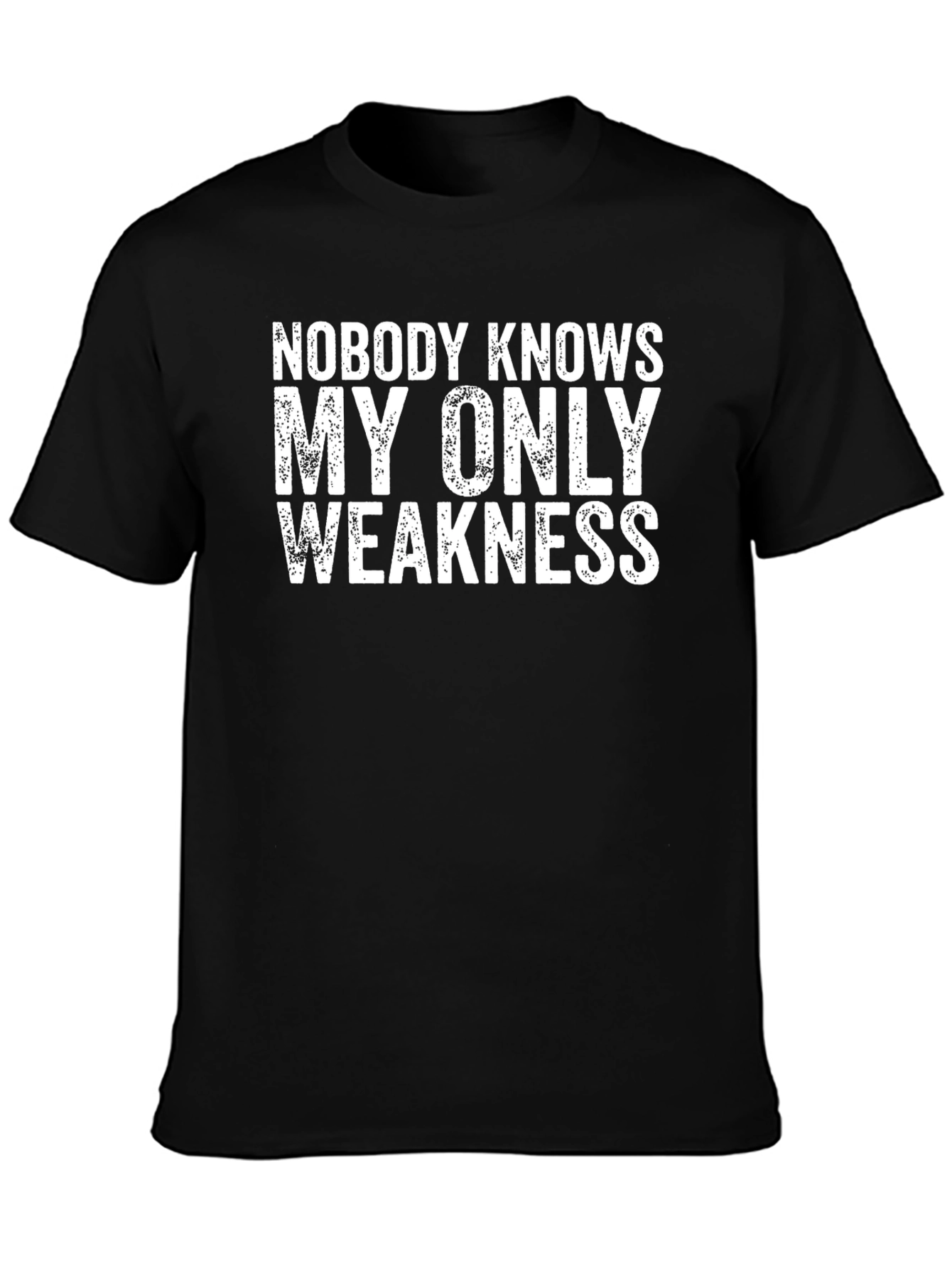 Nobody Knows My Only Weakness - Funny Graphic Tee
